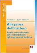 Alla prova dell'inatteso. Scuola e crisi educativa. Dalla malaripetizione agli insegnamenti profondi