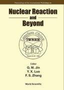 Nuclear Reaction and Beyond - Proceedings of the International Workshop