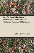Art For Art's Sake, Seven University Lectures On The Technical Beauties Of Painting
