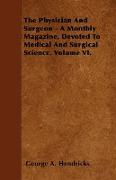 The Physician And Surgeon - A Monthly Magazine, Devoted To Medical And Surgical Science. Volume VI