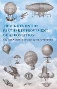 Thoughts on the Farther Improvement of Aerostation, Or, The Art of Travelling in the Atmosphere