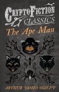 The Ape Man (Cryptofiction Classics - Weird Tales of Strange Creatures)