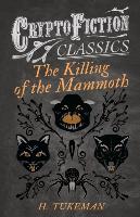 The Killing of the Mammoth (Cryptofiction Classics - Weird Tales of Strange Creatures)