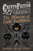 The Monster of Lake LaMetrie (Cryptofiction Classics - Weird Tales of Strange Creatures)