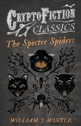 The Spectre Spiders (Cryptofiction Classics - Weird Tales of Strange Creatures)
