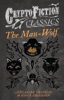 The Man-Wolf (Cryptofiction Classics - Weird Tales of Strange Creatures)