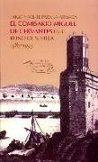 Trigo y aceite para la Armada : el comisario Miguel de Cervantes en el reino de Sevilla, 1587-1593