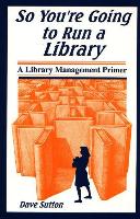 So You're Going to Run a Library: A Library Management Primer