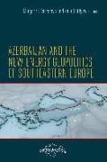 Azerbaijan and the New Energy Geopolitics of Southeastern Europe