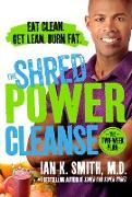 The Shred Power Cleanse: Eat Clean. Get Lean. Burn Fat