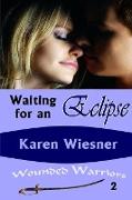 Waiting for an Eclipse, Book 2 of the Wounded Warriors Series