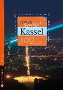 Kassel - einfach Spitze! 100 Gründe, stolz auf diese Stadt zu sein