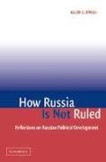 How Russia Is Not Ruled: Reflections on Russian Political Development