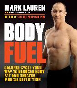 Body Fuel: Calorie-Cycle Your Way to Reduced Body Fat and Greater Muscle Definition