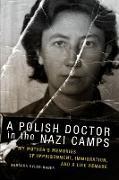 The Polish Doctor in Nazi Camps: My Mother's Memories of Imprisonment, Immigration, and a Life Remade
