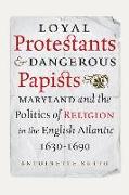 Loyal Protestants and Dangerous Papists