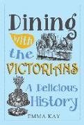 Dining with the Victorians: A Delicious History