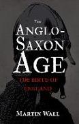 The Anglo-Saxon Age: The Birth of England