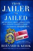 From Jailer to Jailed: My Journey from Correction and Police Commissioner to Inmate #84888-054