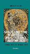 Space and Time in Artistic Practice and Aesthetics