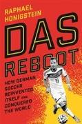 Das Reboot: How German Soccer Reinvented Itself and Conquered the World