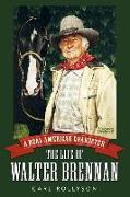 A Real American Character: The Life of Walter Brennan