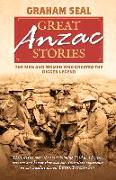 Great Anzac Stories: The Men and Women Who Created the Digger Legend