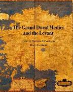 The Grand Ducal Medici and the Levant