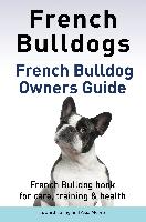 French Bulldogs. French Bulldog owners guide. French Bulldog book for care, training & health