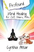 Profound Mind Healing for Self, Others, Pets