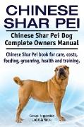 Chinese Shar Pei. Chinese Shar Pei Dog Complete Owners Manual. Chinese Shar Pei book for care, costs, feeding, grooming, health and training