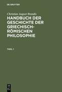 Christian August Brandis: Handbuch der Geschichte der Griechisch-Römischen Philosophie. Theil 1