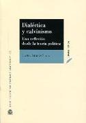 Dialéctica y calvinismo : una reflexión desde la teoría política