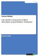 Clay and the Construction of Black Masculinity in Amiri Baraka's "Dutchman"