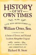 History of My Own Times, or, the Life and Adventures of William Otter, Sen., Comprising a Series of Events, and Musical Incidents Altogether Original