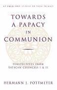 Towards a Papacy in Communion: Perspectives from Vatican Councils I & II