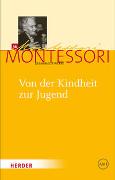 Maria Montessori - Gesammelte Werke / Von der Kindheit zur Jugend