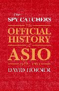 The Spy Catchers: The Official History of Asio Volume 1 Volume 1