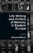 Life Writing and Politics of Memory in Eastern Europe