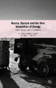 Russia, Eurasia and the New Geopolitics of Energy