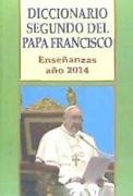 Diccionario segundo del papa Francisco : enseñanzas, año 2014