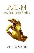 A–U–M: Awakening to Reality