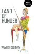 Land of Hunger: A Collection of Short Stories, Alternatively One Long One