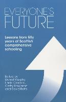 Everyone's Future: Lessons from Fifty Years of Scottish Comprehensive Schooling