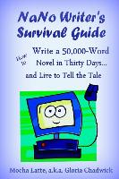 Nano Writer's Survival Guide: How to Write a 50,000-Word Novel in Thirty Days... and Live to Tell the Tale
