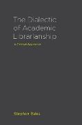 The Dialectic of Academic Librarianship