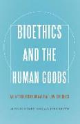 Bioethics and the Human Goods