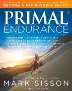 Primal Endurance: Escape Chronic Cardio and Carbohydrate Dependency and Become a Fat Burning Beast!