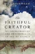 The Faithful Creator: Affirming Creation and Providence in an Age of Anxiety