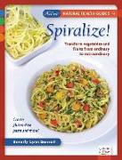 Spiralize!: Transform Fruits and Vegetables from Ordinary to Extraordinary